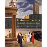 Italoamericana The Literature of the Great Migration, 1880-1943