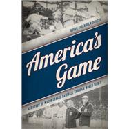 America's Game A History of Major League Baseball through World War II