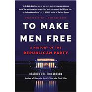 To Make Men Free A History of the Republican Party