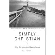 Simply Christian: Why Christianity Makes Sense