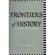 Frontiers of History : Historical Inquiry in the Twentieth Century