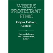 Weber's Protestant Ethic: Origins, Evidence, Contexts