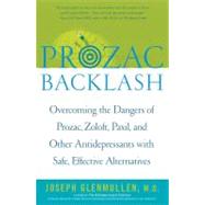 Prozac Backlash Overcoming the Dangers of Prozac, Zoloft, Paxil, and Other Antidepressants with Safe, Effective Alternatives