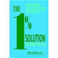 The 1% Solution for Work and Life How to Make Your Next 30 Days the Best Ever