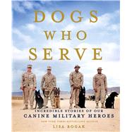 Dogs Who Serve Incredible Stories of Our Canine Military Heroes