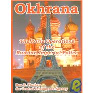 Okhrana : The Paris Operations of the Russian Imperial Police,9781410220622