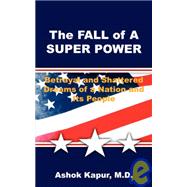 The FALL of A SUPER POWER: Betrayal and Shattered Dreams of a Nation and Its People