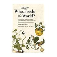Who Really Feeds the World? The Failures of Agribusiness and the Promise of Agroecology