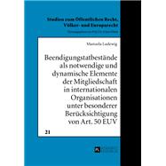 Beendigungstatbestaende als notwendige und dynamische Elemente der Mitgliedschaft in internationalen Organisationen unter besonderer Beruecksichtigung von Art. 50 EUV