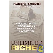 Unlimited Riches : Making Your Fortune in Real Estate Investing