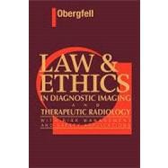 Law and Ethics in Diagnostic Imaging and Therapeutic Radiology : With Risk Management and Safety Applications