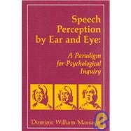 Speech Perception By Ear and Eye: A Paradigm for Psychological Inquiry