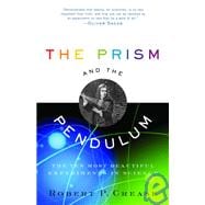 The Prism and the Pendulum The Ten Most Beautiful Experiments in Science