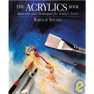 The Acrylics Book; Materials and Techniques for Today's Artist