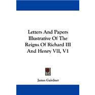 Letters and Papers Illustrative of the Reigns of Richard III and Henry Vii, V1