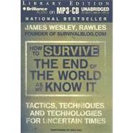 How to Survive the End of the World As We Know It: Tactics, Techniques and Technologies for Uncertain Things: Library Edition