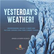 Yesterday's Weather! Understanding Ancient Climate and Factors Causing Long Term Climate Change | Grade 6-8 Earth Science