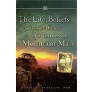 The Life, Beliefs and Divine Detours of a Tennessee Mountain Man