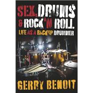 Sex, Drums & Rock ‘N Roll Life As A Backup Drummer