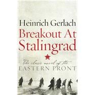 Breakout at Stalingrad The Classic Novel of the Eastern Front