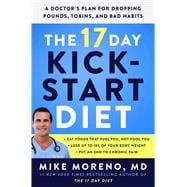 The 17 Day Kickstart Diet A Doctor's Plan for Dropping Pounds, Toxins, and Bad Habits