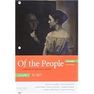 Of the People A History of the United States, Volume 1: To 1877