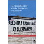 The Political Economy of Global Remittances: Gender, Governmentality and Neoliberalism