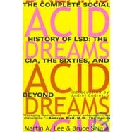 Acid Dreams The Complete Social History of LSD: The CIA, the Sixties, and Beyond