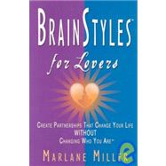 BrainStyles for Lovers : Create Partnerships That Change Your Life Without Changing Who You Are