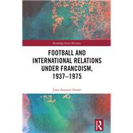 Football and International Relations under Francoism, 1937–1975