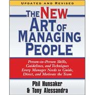 The New Art of Managing People, Updated and Revised Person-to-Person Skills, Guidelines, and Techniques Every Manager Needs to Guide, Direct, and Motivate the Team