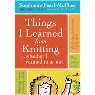 Things I Learned From Knitting  ...whether I wanted to or not