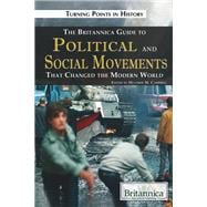 The Britannica Guide to Political Science and Social Movements That Changed the Modern World