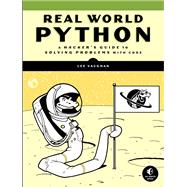 Real-World Python A Hacker's Guide to Solving Problems with Code