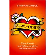 Music for Others Care, Justice, and Relational Ethics in Christian Music