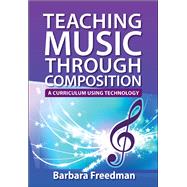 Teaching Music Through Composition A Curriculum Using Technology