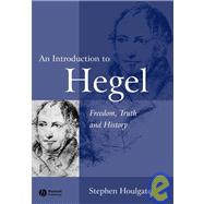 An Introduction to Hegel Freedom, Truth and History