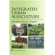 Integrated Urban Agriculture Precedents, Practices, Prospects