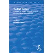 The Built Surface: v. 1: Architecture and the Visual Arts from Antiquity to the Enlightenment