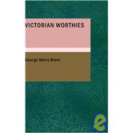 Victorian Worthies : Sixteen Biographies
