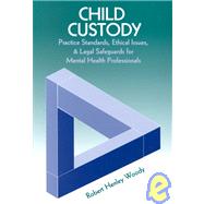 Child Custody: Practice Standards, Ethical Issues, and Legal Safeguards  for Mental Healthprofessionals
