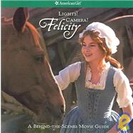 Lights! Camera! Felicity! : A Behind-the-Scenes Movies Guide