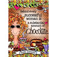 Behind Every Successful Woman Is a Substantial Amount of Chocolate
