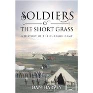 Soldiers of the Short Grass A History of the Curragh Camp