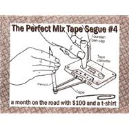 Perfect Mix Tape Segue A month on the road with $100 and a t-shirt