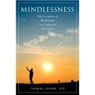 Mindlessness The Corruption of Mindfulness in a Culture of Narcissism