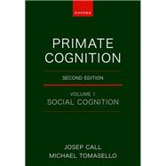 Primate Cognition Volume 1: Social Cognition