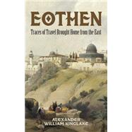 Eothen Traces of Travel Brought Home from the East