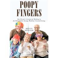 Poopy Fingers One Person's Account of Working in the Delightfully Strange World of Assisted Living