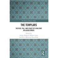 The Templars: The Rise, Fall, and Legacy of a Military Religious Order